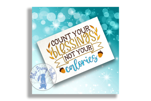 Count Your Blessings Not Your Calories